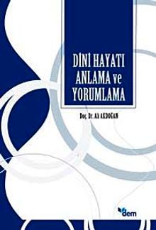 Dini Hayatı Anlama Ve Yorumlama