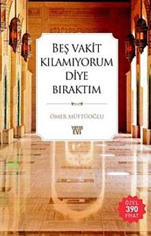 Beş Vakit Kılamıyorum Diye Bıraktım