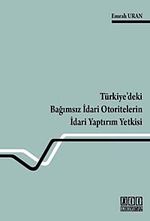 Türkiye'deki Bağımsız İdari Otoritelerin İdari Yaptırım Yetkisi