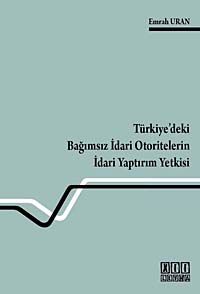 Türkiye'deki Bağımsız İdari Otoritelerin İdari Yaptırım Yetkisi