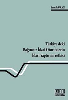 Türkiye'deki Bağımsız İdari Otoritelerin İdari Yaptırım Yetkisi