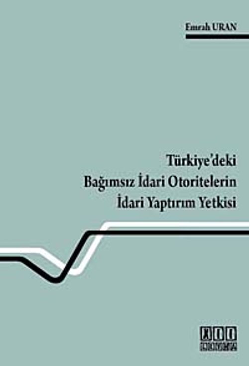 Türkiye'deki Bağımsız İdari Otoritelerin İdari Yaptırım Yetkisi