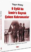 9 Eyl&uuml;l'de İzmir'e Bayrak &Ccedil;eken Kahramanlar