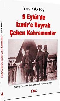 9 Eylül'de  İzmir'e Bayrak Çeken Kahramanlar