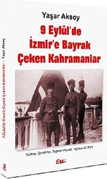 9 Eylül'de  İzmir'e Bayrak Çeken Kahramanlar