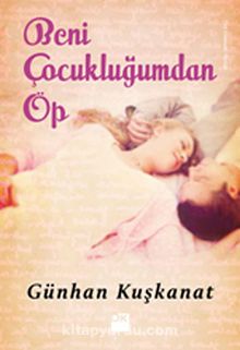 Beni Çocukluğumdan Öp - Günhan Kuşkanat