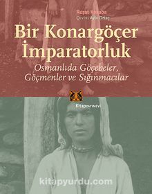 Bir Konargöçer İmparatorluk & Osmanlıda Göçebeler Göçmenler ve Sığınmacılar