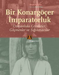 Bir Konargöçer İmparatorluk & Osmanlıda Göçebeler Göçmenler ve Sığınmacılar