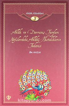 Ahlak ve Davranış Tarzları Nefislerdeki Ahlaki Hastalıkların Tedavisi / Ahlak Klasikleri 3 - İbn Hazm