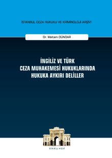 İngiliz ve Türk Ceza Muhakemesi Hukuklarında Hukuka Aykırı Deliller İstanbul Ceza Hukuku ve Kriminoloji Arşivi Yayın No:18
