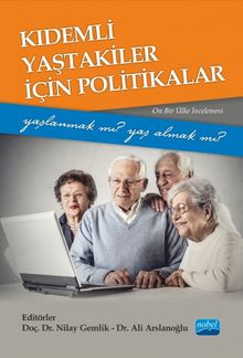 Kıdemli Yaştakiler İçin Politikalar -Yaşlanmak mı Yaş Almak mı?- (Onbir Ülke İncelemesi)