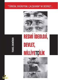 Resmi İdeoloji, Devlet, Milliyetçilik & Türküm, Doğruyum, Çalışkanım mı Dediniz?