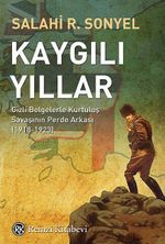 Kaygılı Yıllar & Gizli Belgelerle Kurtuluş Savaşının Perde Arkası (1918-1923)