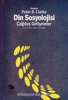 Din Sosyolojisi: Çağdaş Gelişmeler - Peter B. Clarke