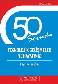 50 Soruda Teknolojik Gelişmeler ve Hayatımız