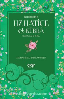 İlk Mü’mine Hz. Hatice El- Kübra (r.a.) - Muhammed Zahid Mutlu
