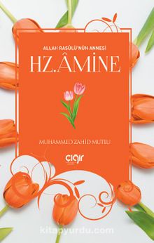 Allah Rasulü’nün Annesi Hz. Amine - Muhammed Zahid Mutlu
