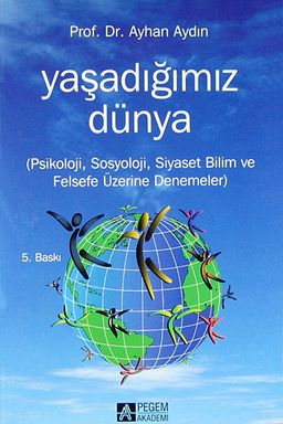 Yaşadığımız Dünya & Psikoloji, Sosyoloji, Siyaset Bilim ve Felsefe Üzerine Denemeler