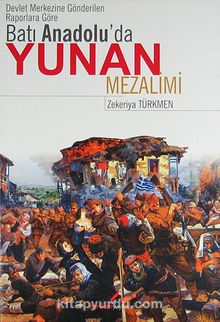 Devlet Merkezine Gönderilen Raporlara Göre Batı Anadolu'da Yunan Mezalimi - Zekeriya Türkmen