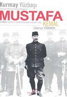 Kurmay Yüzbaşı Mustafa Kemal & 31 Mart İsyanının Bastırılmasında Ordunun Rolü