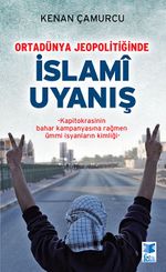 Ortadünya Jeopolitiğinde İslami Uyanış & Kapitokrasinin Bahar Kampanyasına Rağmen Ümmi İsyanların Kimliği