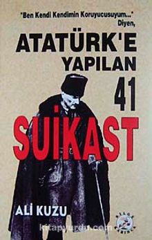 Atatürk'e Yapılan 41 Suikast