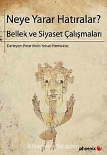 Neye Yarar Hatıralar? & Bellek ve Siyaset Çalışmaları - Bilinmeyen Yazar