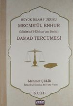 Damad Tercümesi & Büyük İslam Hukuku - Mecme'ül Enhur (Mülteka'l-Ebhur'un Şerhi) 6. Cilt