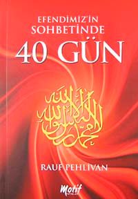Efendimizin Sohbetinde 40 Gün