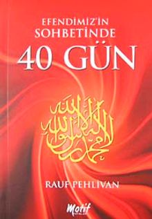 Efendimizin Sohbetinde 40 Gün