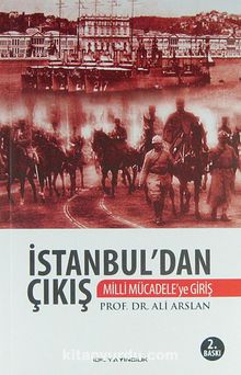 İstanbul'dan Çıkış / Milli Mücadele'ye Giriş