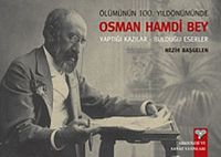 Ölümünün 100. Yıldönümünde Osman Hamdi Bey & Yaptığı Kazılar - Bulduğu Eserler