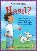 Nasıl? / Doğa, Hayvanlar, İnsanlar, Yerler ve Sizinle İlgili  En İyi Soru-Cevap Kitabı
