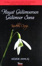 Hayat Gülümsersen Gülümser Sana & Engelli Bir Genç Kızın Kaleminden Gerçek Yaşam Hikayesi