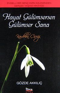 Hayat Gülümsersen Gülümser Sana & Engelli Bir Genç Kızın Kaleminden Gerçek Yaşam Hikayesi