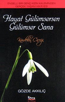 Hayat Gülümsersen Gülümser Sana & Engelli Bir Genç Kızın Kaleminden Gerçek Yaşam Hikayesi
