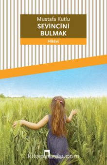 Sevincini Bulmak - Mustafa Kutlu