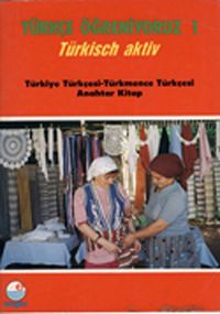 Türkçe Öğreniyoruz 1 & Türkisch Aktiv / Türkiye Türkçesi-Türkmence Türkçesi Anahtar Kitap