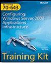 MCTS Self-Paced Training Kit (Exam 70-643): Configuring Windows Server&reg; 2008 Applications Infrastructure