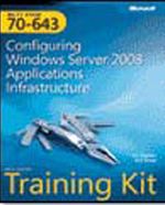 MCTS Self-Paced Training Kit (Exam 70-643): Configuring Windows Server® 2008 Applications Infrastructure