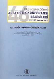 46. Uluslararası Sürekli Altayistik Konferansı Bildirileri 22-27 Haziran 2003 & Altay Dünyasında Gündelik Hayat