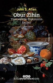 Obur Zihin & Yiyeceklerle İlişkimizin Evrimi - John S. Allen