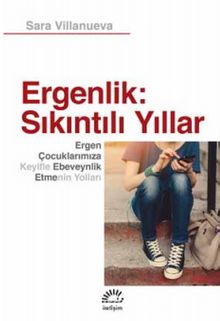 Ergenlik: Sıkıntılı Yıllar & Ergen Çocuklarımıza Keyifle Ebeveynlik Etmenin Yolları - Sara Villanueva
