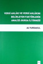 Vergi Ahlakı ve Vergi Ahlakını Belirleyen Faktörlerin Analizi: Bursa İli Örneği