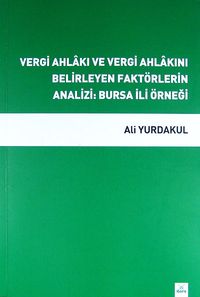 Vergi Ahlakı ve Vergi Ahlakını Belirleyen Faktörlerin Analizi: Bursa İli Örneği