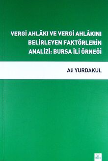 Vergi Ahlakı ve Vergi Ahlakını Belirleyen Faktörlerin Analizi: Bursa İli Örneği