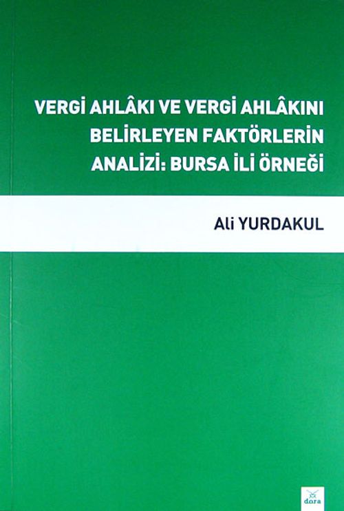 Vergi Ahlakı ve Vergi Ahlakını Belirleyen Faktörlerin Analizi: Bursa İli Örneği