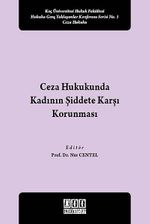 Ceza Hukukunda Kadının Şiddete Karşı Korunması & Koç Üniversitesi Hukuk Fakültesi Hukuka Genç Yaklaşımlar Konferans Serisi No:1