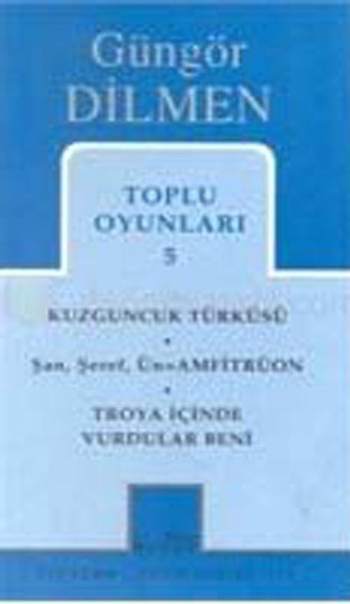 Toplu Oyunları 5 / Kuzguncuk Türküsü - Şan, Şeref, Ün- Amfitrüon - Troya İçinde Vurdular Beni