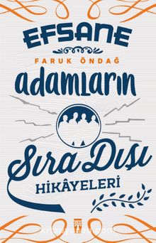 Efsane Adamların Sıra Dışı Hikayeleri - Faruk Öndağ